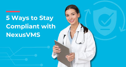 Five Ways to Stay Compliant with NexusVMS