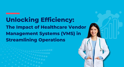 Unlocking Efficiency: The Impact of Healthcare Vendor Management Systems (VMS) in Streamlining Operations