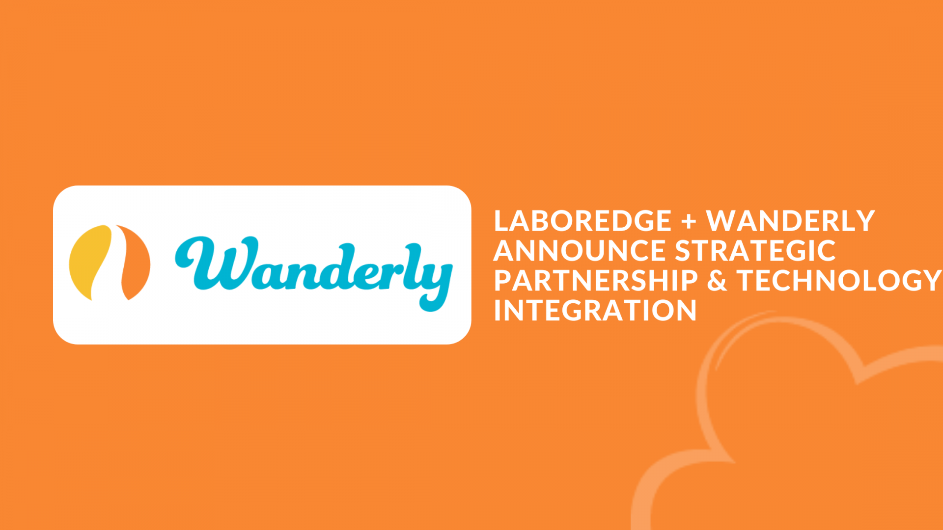 LaborEdge and Wanderly Announce Strategic Partnership and Technology Integration